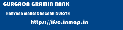 GURGAON GRAMIN BANK  HARYANA MAHENDRAGARH DULOTH   ifsc code